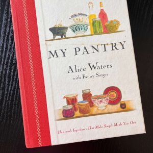 My Pantry by Alice Waters and her daughter Fanny Singer  - SIGNED by both