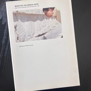 Morton Feldman Says: Selected Interviews and Lectures 1964–1987