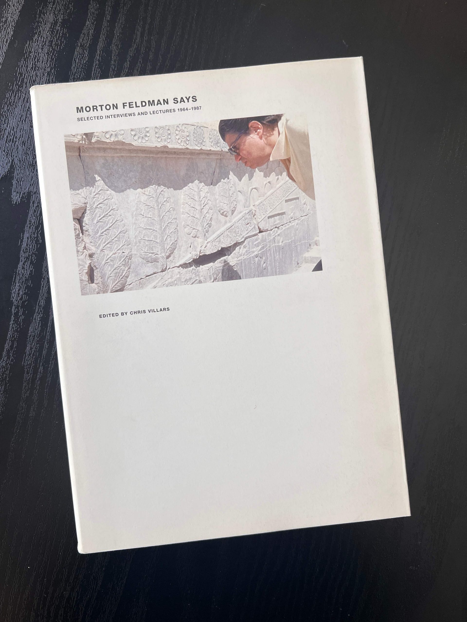 Morton Feldman Says: Selected Interviews and Lectures 1964–1987