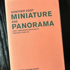Miniature and Panorama: Vogt Landscape Architects Projects 2000-06